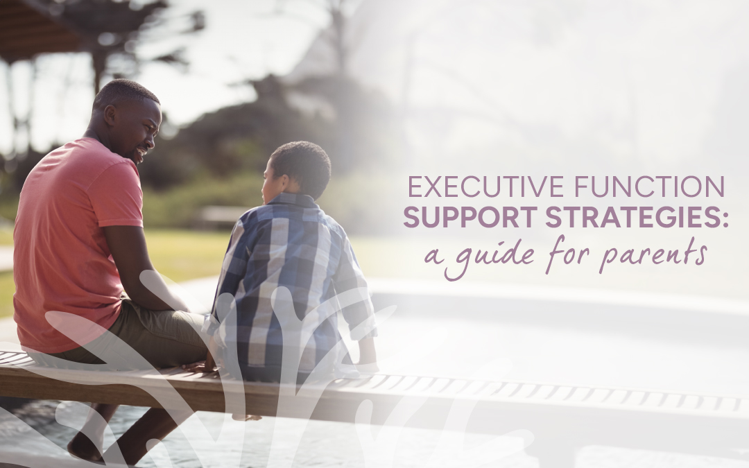 Executive Function Support Strategies: A Guide for Parents